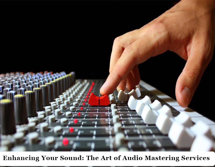 Enhancing Your Sound: The Art of Audio Mastering Services